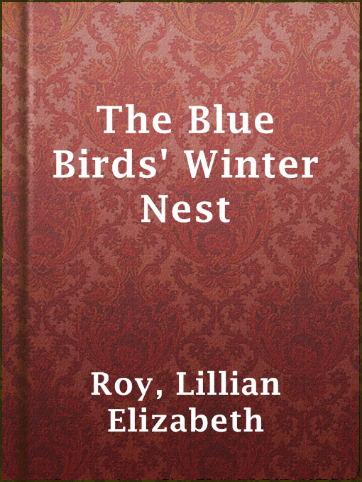 Title details for The Blue Birds' Winter Nest by Lillian Elizabeth Roy - Available